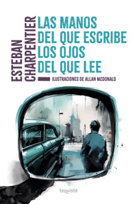 Las manos del que escribe, los ojos del que lee - Esteban Charpentier - ebook