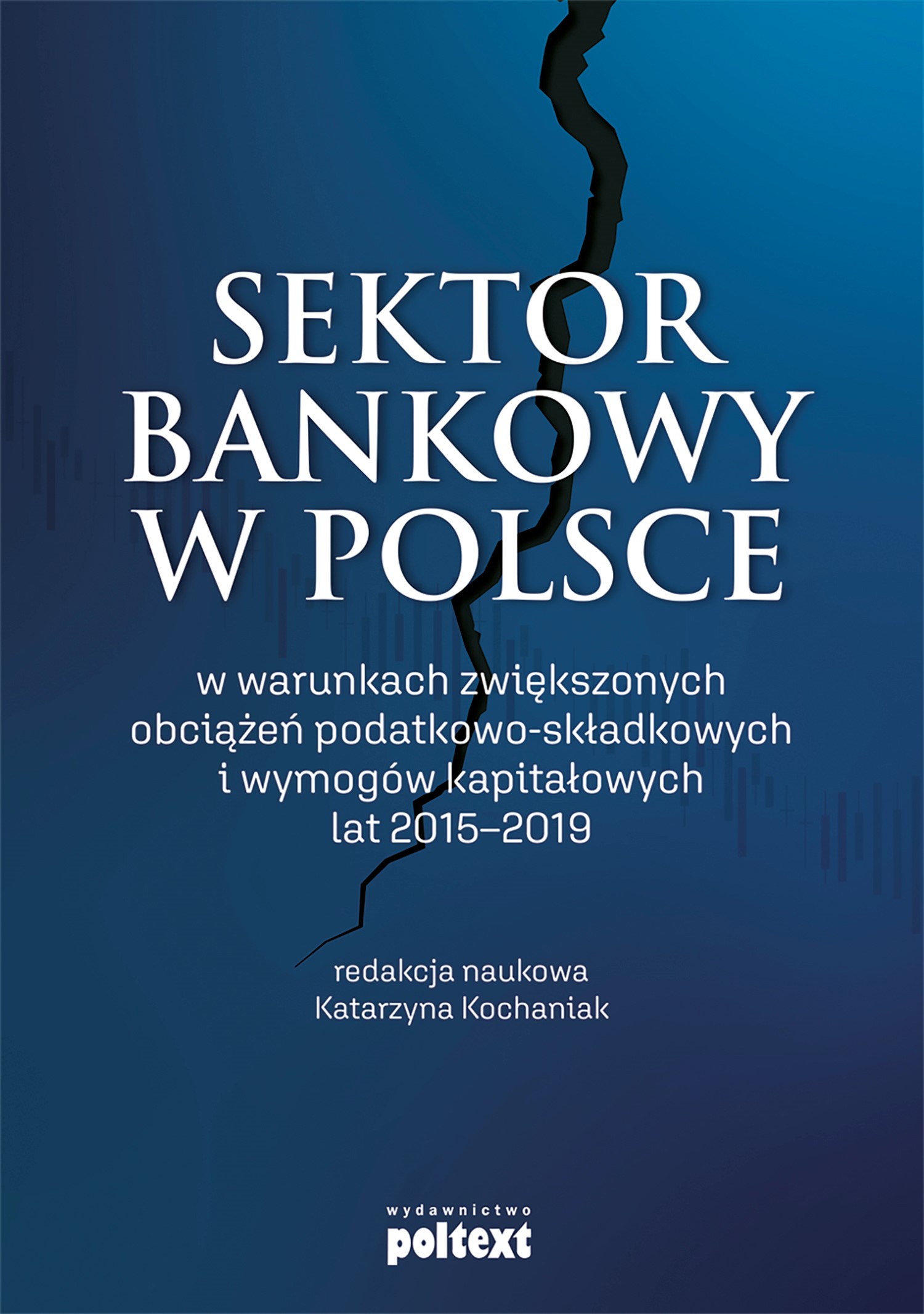 Okładka:Sektor bankowy w Polsce w warunkach zwiększonych obciążeń podatkowo-składkowych i wymogów kapitałowych lat 2015-2019 