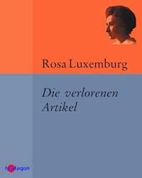 Die verlorenen Artikel - Rosa Luxemburg - ebook