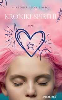 Kroniki Spiritii. Tom I - Wiktoria Anna Solich - ebook