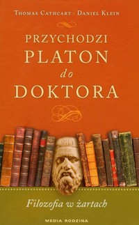 Przychodzi Platon do doktora - Klein Daniel, Thomas Cathart - książka