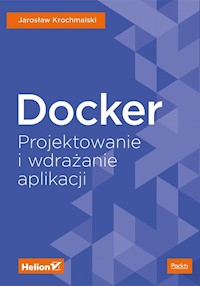 Docker Projektowanie i wdrażanie aplikacji - Krochmalski Jaroslaw - książka