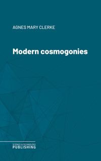 Modern cosmogonies - Agnes Mary Clerke - ebook