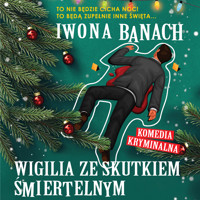 Wigilia ze skutkiem śmiertelnym - Iwona Banach - ebook + audiobook + książka