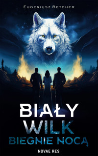 Biały wilk biegnie nocą - Eugeniusz Betcher - ebook