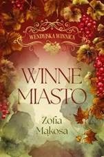 Winne miasto. Cykl Wendyjska Winnica. Tom 2 (wydanie luksusowe) - Zofia Mąkosa - książka