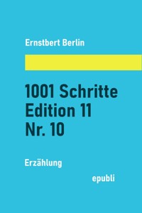 1001 Schritte – Edition 11 – Nr. 10 - Ernstbert Berlin - ebook