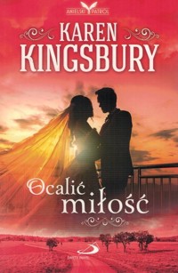 Ocalić miłość - Karen Kingsbury - książka