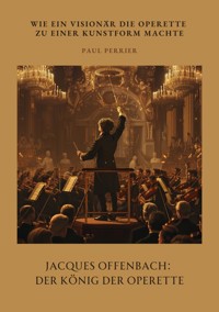 Jacques Offenbach:  Der König der Operette - Paul Perrier - ebook
