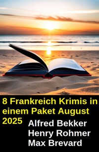 8 Frankreich Krimis in einem Paket August 2025 - Alfred Bekker - ebook