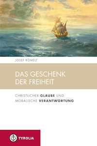 Das Geschenk der Freiheit - Josef Römelt - ebook