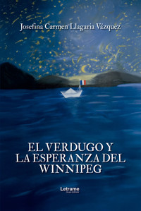 El verdugo y la esperanza del Winnipeg - Josefina Carmen Llagaria Vázquez - ebook