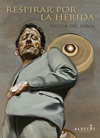 Respirar por la herida - Víctor del Árbol - ebook