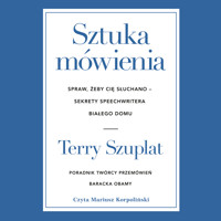 Sztuka mówienia. Spraw, żeby cię słuchano – sekrety speechwritera Białego Domu - Szuplat Terry - audiobook
