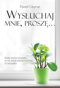 Wysłuchaj mnie, proszę… - Paweł Cwynar - książka