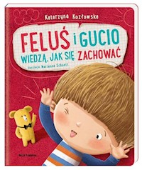 Feluś i Gucio wiedzą jak się zachować - Katarzyna Kozłowska - książka