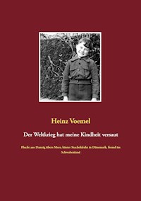 Der Weltkrieg hat meine Kindheit versaut - Heinz Voemel - ebook