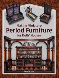Making Miniature Period Furniture for Dolls' Houses - Angela Law - ebook