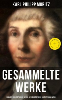 Gesammelte Werke: Romane, Philosophische Werke, Autobiografische Schriften und mehr - Karl Philipp Moritz - ebook