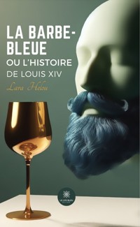 La barbe-bleue ou l’histoire de Louis XIV - Lara Helou - ebook