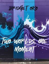 Two worlds, one moment - Bridget Oko - ebook