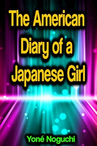 The American Diary of a Japanese Girl - Yone Noguchi - ebook