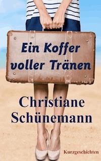 Ein Koffer voller Tränen - Christiane Schünemann - ebook