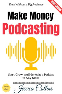 Make Money Podcasting: - Jessica Collins - ebook