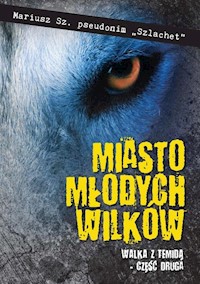 Miasto młodych wilków Część druga Walka z Temidą - Mariusz Sz. Szlachet - książka