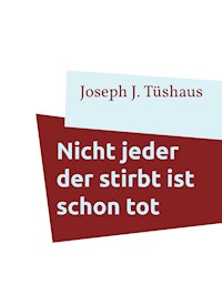 Nicht jeder der stirbt ist schon tot - Joseph J. Tüshaus - ebook
