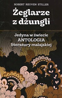 Żeglarze z dżungli Jedyna w świecie antologia literatury malajskiej - Stiller Reuven Robert - książka