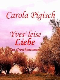 Yves' leise Liebe - Carola Pigisch - ebook
