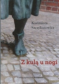 Z kulą u nogi - Szczykutowicz Kazimiera - książka