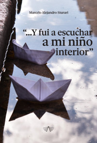 "...Y fui a escuchar a mi niño interior" - Marcelo Alejandro Sturari - ebook