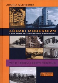 Łódzki modernizm i inne nurty przedwojennego budownictwa. Tom 2. Osiedla i obiekty mieszkalne - Joanna Olenderek - książka