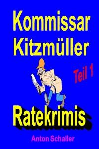 Kommissar Kitzmüller, Teil 1 - Anton Schaller - ebook