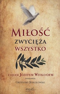 Miłość zwycięża wszystko - Sokołowski Grzegorz, Witko Józef - książka