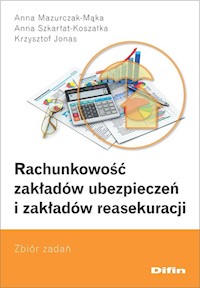 Rachunkowość zakładów ubezpieczeń i zakładów reasekuracji - Mazurczak-Mąka Anna, Szkarłat-Koszałka Anna, Jonas Krzysztof - książka