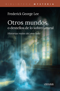 Otros mundos, o destellos de lo sobrenatural - Frederick George Lee - ebook
