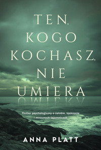 Ten, kogo kochasz, nie umiera - Anna Platt - ebook + książka