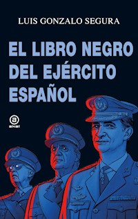 El libro negro del Ejército español - Luis Gonzalo Segura - ebook