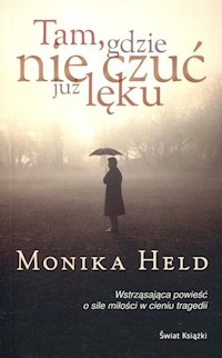 Tam, gdzie nie czuć już lęku - Monika Held - książka