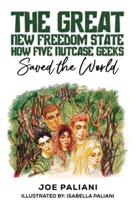 The Great New Freedom State: How Five Nutcase Geeks Saved the World - Joe Paliani - ebook