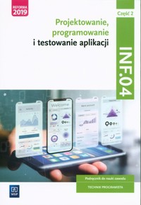 Projektowanie, programowanie i testowanie aplikacji Kwalifikacja INF.04. Podręcznik do nauki zawodu technik programista Część 2 - Gołębiowski Dariusz - książka