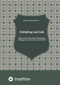 Schöpfung und Zahl, Theodizee, Harmonik, Kabbala, Esoterik, Mysterium der Zahl, - Bernd Wichmann - ebook