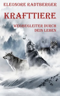 Krafttiere: Wegbegleiter durch dein Leben - Eleonore Radtberger - ebook