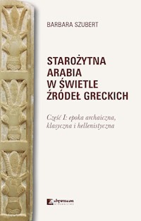 Starożytna Arabia w świetle źródeł greckich - Szubert Barbara - książka