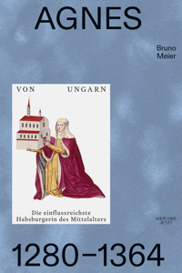 Agnes von Ungarn 1280–1364 - Bruno Meier - ebook