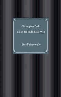 Bis an das Ende dieser Welt - Christopher Diehl - ebook