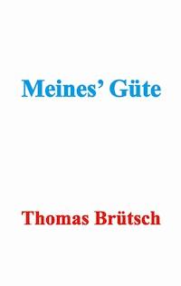 Meines' Güte - Thomas Brütsch - ebook